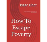 How To Escape Poverty: A Step-by-Step Guide to Financial Freedom and Generational Wealth