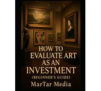 How to Evaluate Art as an Investment (Beginner’s Guide): A High-Value Framework for Collectors, Investors & Wealth Builders