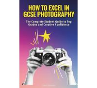 How to Excel in GCSE Photography: Your complete guide to top grades and creative confidence