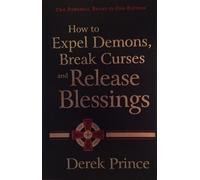 How to Expel Demons, Break Curses and Release Blessings by Derek Prince (2006-08-02)