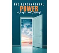 HOW TO EXPERIENCE THE SUPERNATURAL POWER OF FASTING AND PRYAER