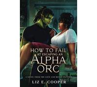 How to Fail at Escaping an Alpha Orc: An Omegaverse Romance