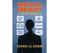 How to Fail Gracefully - A Guide for Overachievers