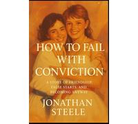 How to Fail with Conviction: A Story of Friendship, False Starts, and Becoming Anyway