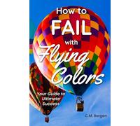 How to Fail with Flying Colors: Your Guide to Ultimate Success