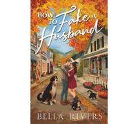How To Fake A Husband: A Small Town, Fake Marriage Romance