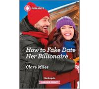 How to Fake Date Her Billionaire: An Opposites Attract Office Romance