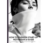 How to Fashion Start-Up Guide & Notebook: Concept to Luxury Brand: An Interactive Planner & Workbook for Emerging Designers