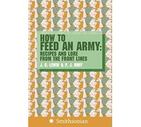 How to Feed an Army: Recipes and Lore from the Front Lines