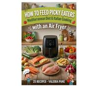 How to Feed Picky Eaters: Mediterranean Diet & Italian Cooking with an Air Fryer -
