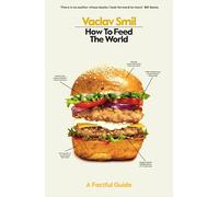 How to Feed the World: A Factful Guide by Vaclav Smil