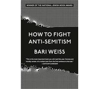 Bari Weiss How to Fight Anti-Semitism (Tascabile)