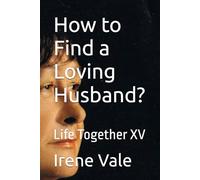How to Find a Loving Husband: Life Together XV