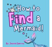 How to Find a Mermaid: A Magical Ocean Adventure for Kids