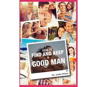 How to Find and Keep a Good Man!