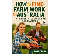 How to find farm work in Australia: The essential guide for backpackers - Find a job, calendar of seasons, farm contacts and addresses (Working Holiday Visa Australia)