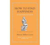 How to Find Happiness: An Ancient Guide to the Good Life