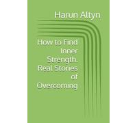 How to Find Inner Strength. Real Stories of Overcoming