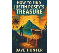 How To Find Justin Posey’s Treasure: A Strategic Guidance On Solving Beyond the Map’s Edge Treasure Hunt And Breaking Down All Hints.