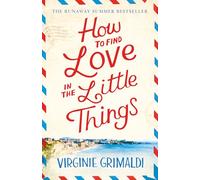 How to Find Love in the Little Things: 'an Uplifting Journey of Loss, Romance and Secrets'