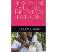HOW TO FIND LOVE & KEEP THE LOVE YOU HAVE FOUND