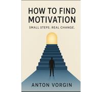 How to Find Motivation: Small Steps. Real Change.