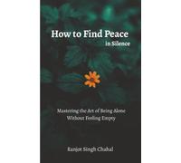 How to Find Peace in Silence: Mastering the Art of Being Alone Without Feeling Empty
