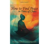 How to Find Peace in Times of Chaos: Simple Tips to Manage Anxiety, Relieve Stress, and Find Inner Calm That Truly Work