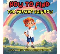 How to find the missing rainbow: Justin’s Magical Quest to Restore the Rainbow