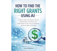 How to Find the Right Grants Using AI: A Step-by-Step Grant Research System for Nonprofits, Consultants, and Grant Writers to Save Time, Avoid Rejection, and Secure Better-Fit Funding