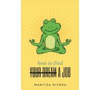 How To Find (Your Dream) A Job: How to trust yourself, break generational patterns, and create a purpose-driven life in both career and personal growth.