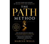 How to Find Your Way Through Devastating Loss of a Loved One: The PATH Method : A Practical Guide to Overcoming Grief, Releasing Guilt, Finding Hope, and Rebuilding a Meaningful Life
