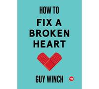 Guy Winch How to Fix a Broken Heart (Copertina rigida) Ted Books