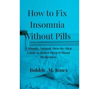 How to Fix Insomnia Without Pills: A Simple, Natural, Step-by-Step Guide to Better Sleep Without Medication