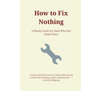 How to Fix Nothing: Sarcastic Father's Day Notebook Gift for Dad, Stepdad, Father-in-Law, Husband, Brother, Uncle - Funny Lined Journal for the DIY-Disaster King