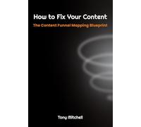 How to Fix Your Content: The Content Funnel Mapping Blueprint