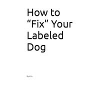 How to “Fix” Your Labeled Dog