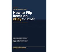How to Flip Items on eBay for Profit: The Complete Beginner's Guide to Sourcing, Listing, and Selling for Maximum Earnings from Home