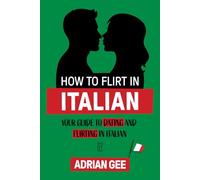 How to Flirt in Italian: Your Guide to Dating and Flirting in Italian