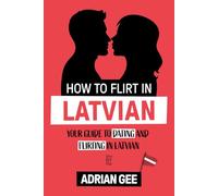 How to Flirt in Latvian: Your Guide to Dating and Flirting in Latvian