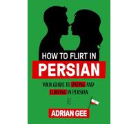 How to Flirt in Persian: Your Guide to Dating and Flirting in Persian
