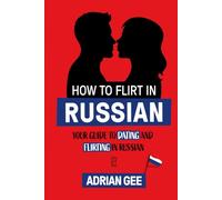 How to Flirt in Russian: Your Guide to Dating and Flirting in Russian