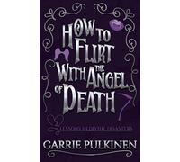 How to Flirt With the Angel of Death: A Sinfully Funny Paranormal Romantic Comedy: 2
