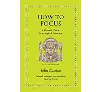John Cassian How to Focus (Copertina rigida) Ancient Wisdom for Modern Readers