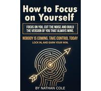 How to Focus on Yourself: Build discipline and mental strength, cut distractions, and focus on yourself until you win. Real tips to focus on yourself, set boundaries, and build emotional control.