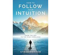 How to Follow Your Intuition: From the Sea to the High Himalayas