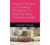 How to Forgive a Cheating Husband: A Step-by-Step Healing Guide