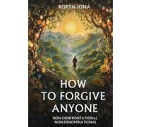 HOW TO FORGIVE ANYONE: Non-Denominational And Non-Confrontational