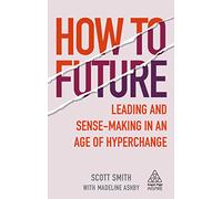 Madeline Ashby Scott Smith How to Future (Tascabile) Kogan Page Inspire