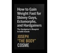 How to Gain Weight Fast for Skinny Guys, Ectomorphs and HardGainers: The Hardgainers BluePrint to Build Muscle